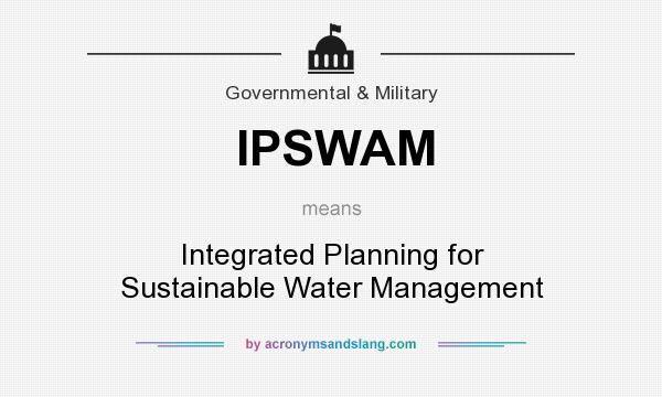 What does IPSWAM mean? It stands for Integrated Planning for Sustainable Water Management