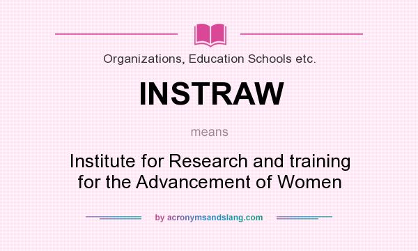 What does INSTRAW mean? It stands for Institute for Research and training for the Advancement of Women