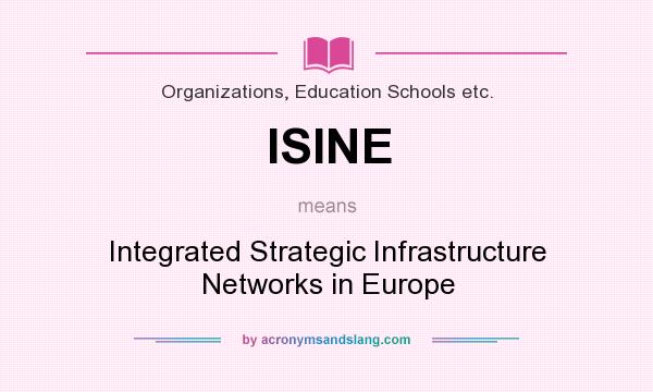 What does ISINE mean? It stands for Integrated Strategic Infrastructure Networks in Europe