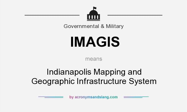 What does IMAGIS mean? It stands for Indianapolis Mapping and Geographic Infrastructure System