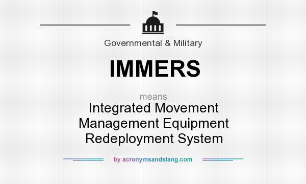 What does IMMERS mean? It stands for Integrated Movement Management Equipment Redeployment System