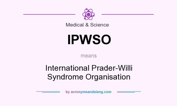 What does IPWSO mean? It stands for International Prader-Willi Syndrome Organisation