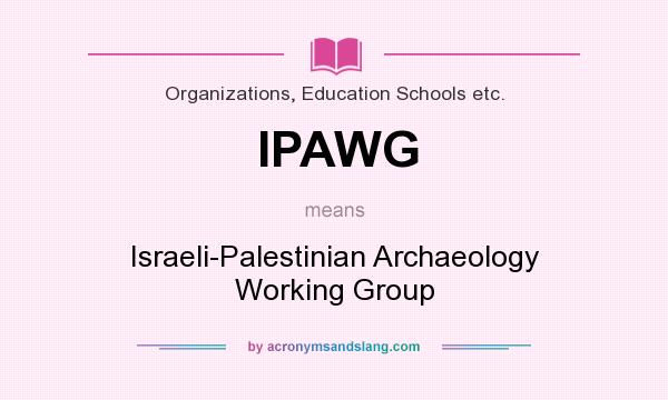 What does IPAWG mean? It stands for Israeli-Palestinian Archaeology Working Group