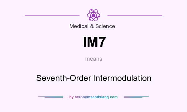 What does IM7 mean? It stands for Seventh-Order Intermodulation