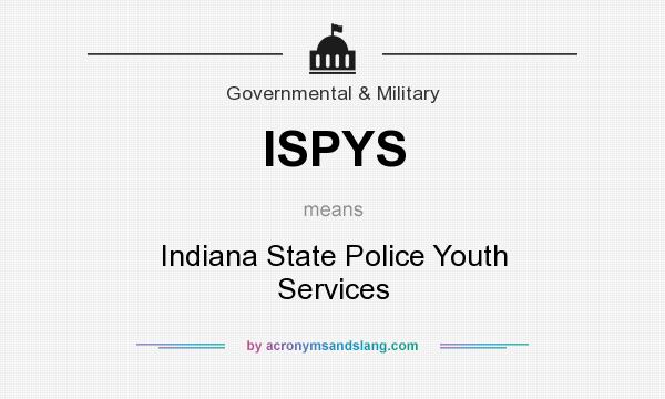 What does ISPYS mean? It stands for Indiana State Police Youth Services