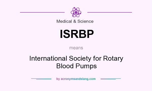 What does ISRBP mean? It stands for International Society for Rotary Blood Pumps