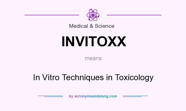 What does INVITOXX mean? It stands for In Vitro Techniques in Toxicology