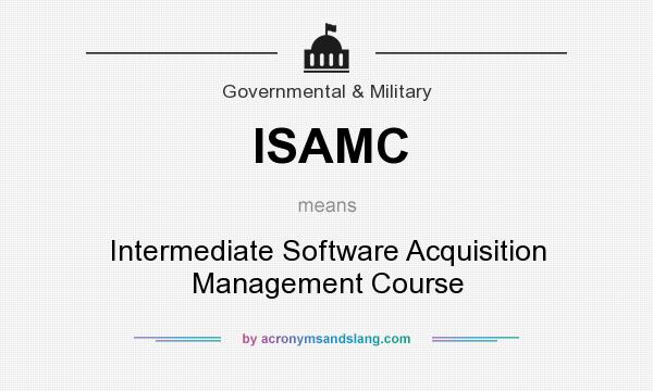 What does ISAMC mean? It stands for Intermediate Software Acquisition Management Course