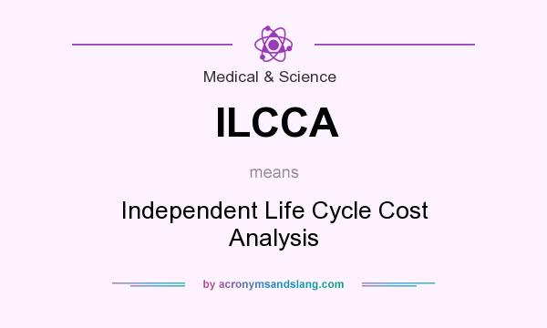 What does ILCCA mean? It stands for Independent Life Cycle Cost Analysis