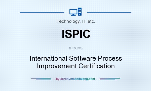 What does ISPIC mean? It stands for International Software Process Improvement Certification