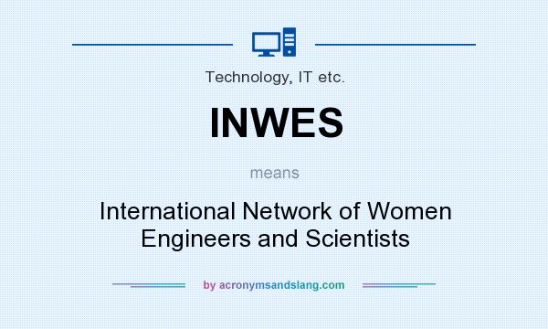 What does INWES mean? It stands for International Network of Women Engineers and Scientists
