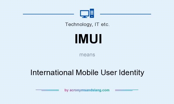 What does IMUI mean? It stands for International Mobile User Identity