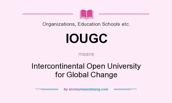 What does IOUGC mean? It stands for Intercontinental Open University for Global Change