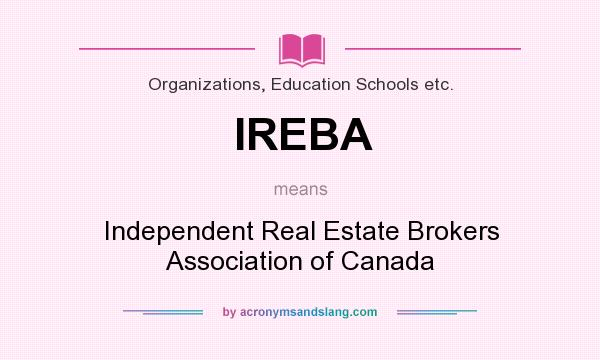 What does IREBA mean? It stands for Independent Real Estate Brokers Association of Canada