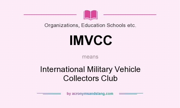 What does IMVCC mean? It stands for International Military Vehicle Collectors Club