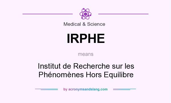 What does IRPHE mean? It stands for Institut de Recherche sur les Phénomènes Hors Equilibre