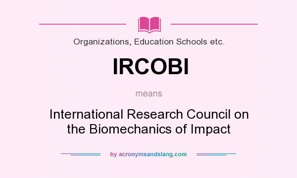 What does IRCOBI mean? It stands for International Research Council on the Biomechanics of Impact