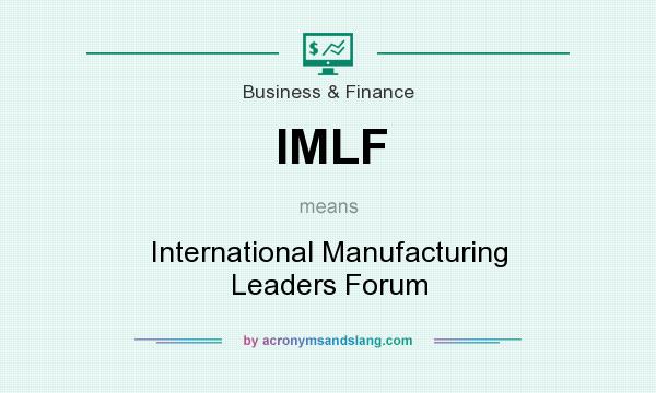 What does IMLF mean? It stands for International Manufacturing Leaders Forum