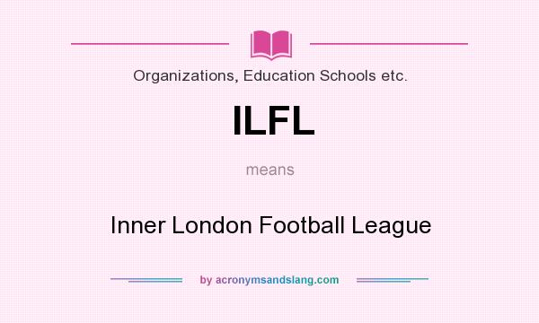 What does ILFL mean? It stands for Inner London Football League