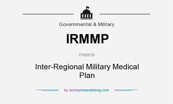What does IRMMP mean? It stands for Inter-Regional Military Medical Plan