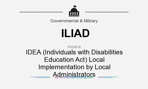 What does ILIAD mean? It stands for IDEA (Individuals with Disabilities Education Act) Local Implementation by Local Administrators