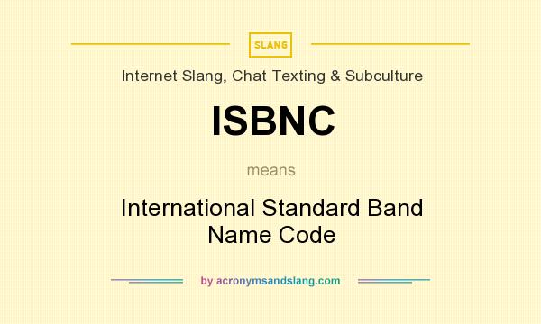 What does ISBNC mean? It stands for International Standard Band Name Code