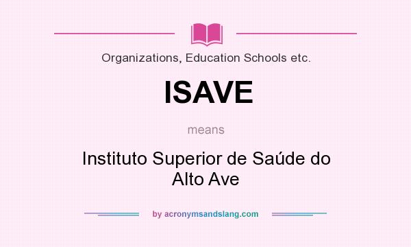 What does ISAVE mean? It stands for Instituto Superior de Saúde do Alto Ave