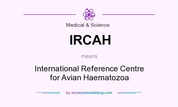 What does IRCAH mean? It stands for International Reference Centre for Avian Haematozoa