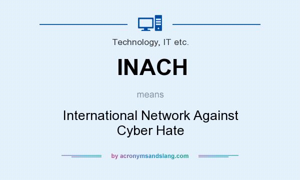 What does INACH mean? It stands for International Network Against Cyber Hate