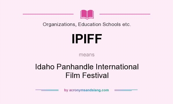 What does IPIFF mean? It stands for Idaho Panhandle International Film Festival