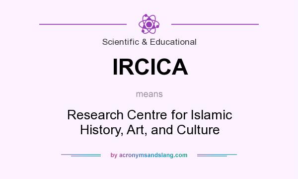 What does IRCICA mean? It stands for Research Centre for Islamic History, Art, and Culture
