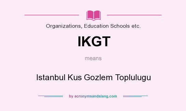 What does IKGT mean? It stands for Istanbul Kus Gozlem Toplulugu