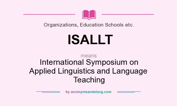 What does ISALLT mean? It stands for International Symposium on Applied Linguistics and Language Teaching