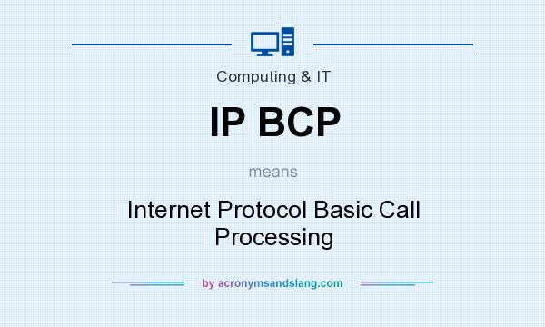 What does IP BCP mean? It stands for Internet Protocol Basic Call Processing