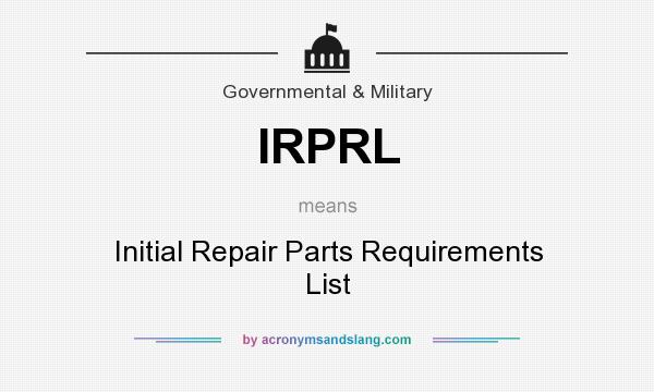 What does IRPRL mean? It stands for Initial Repair Parts Requirements List