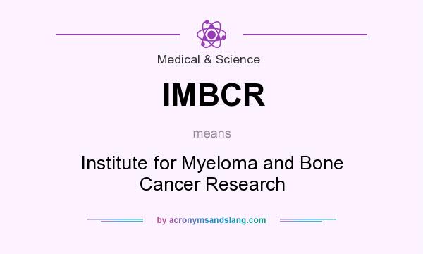 What does IMBCR mean? It stands for Institute for Myeloma and Bone Cancer Research