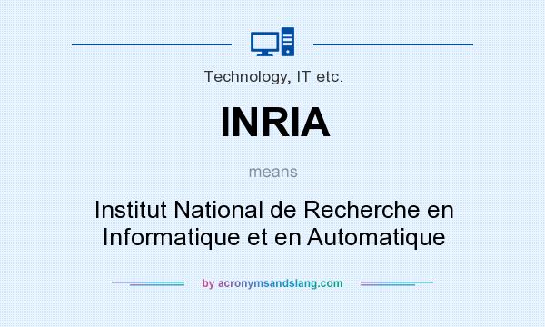 What does INRIA mean? It stands for Institut National de Recherche en Informatique et en Automatique