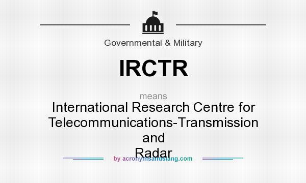 What does IRCTR mean? It stands for International Research Centre for Telecommunications-Transmission and Radar