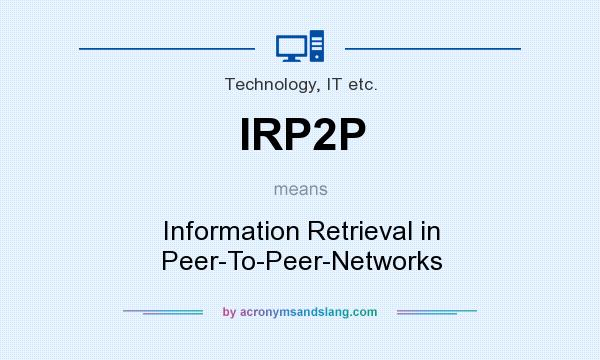 What does IRP2P mean? It stands for Information Retrieval in Peer-To-Peer-Networks