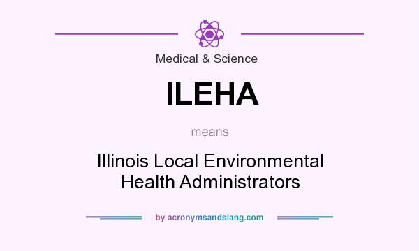 What does ILEHA mean? It stands for Illinois Local Environmental Health Administrators