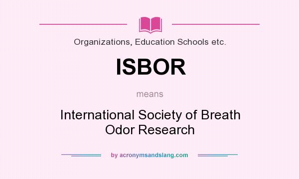 What does ISBOR mean? It stands for International Society of Breath Odor Research
