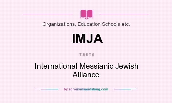 What does IMJA mean? It stands for International Messianic Jewish Alliance