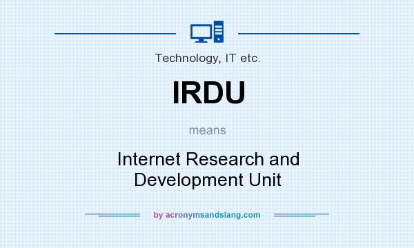 What does IRDU mean? It stands for Internet Research and Development Unit