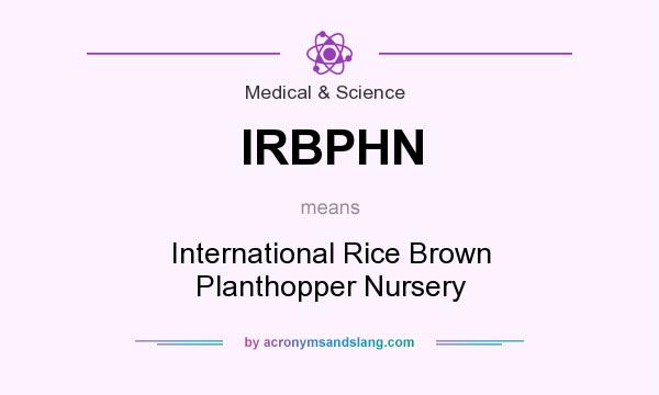 What does IRBPHN mean? It stands for International Rice Brown Planthopper Nursery