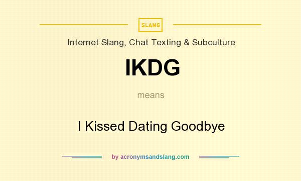 What does IKDG mean? It stands for I Kissed Dating Goodbye