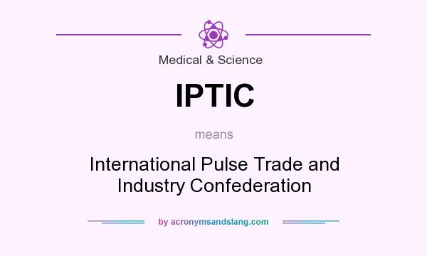 What does IPTIC mean? It stands for International Pulse Trade and Industry Confederation