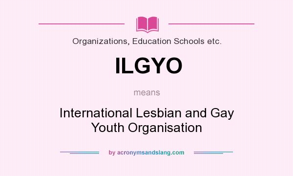 What does ILGYO mean? It stands for International Lesbian and Gay Youth Organisation