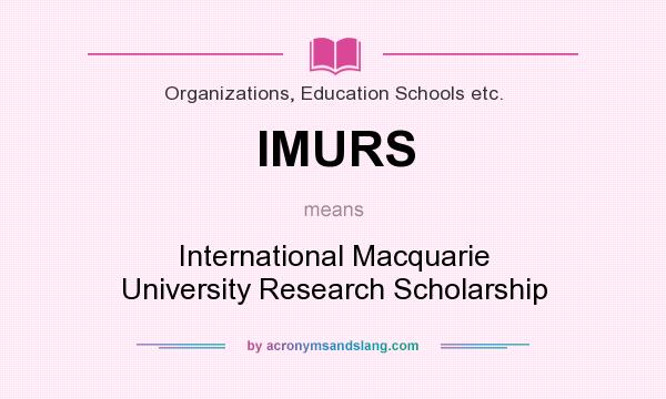 What does IMURS mean? It stands for International Macquarie University Research Scholarship