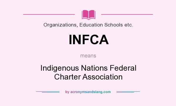 What does INFCA mean? It stands for Indigenous Nations Federal Charter Association