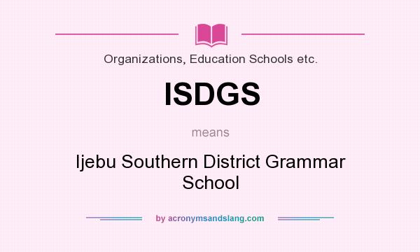 What does ISDGS mean? It stands for Ijebu Southern District Grammar School